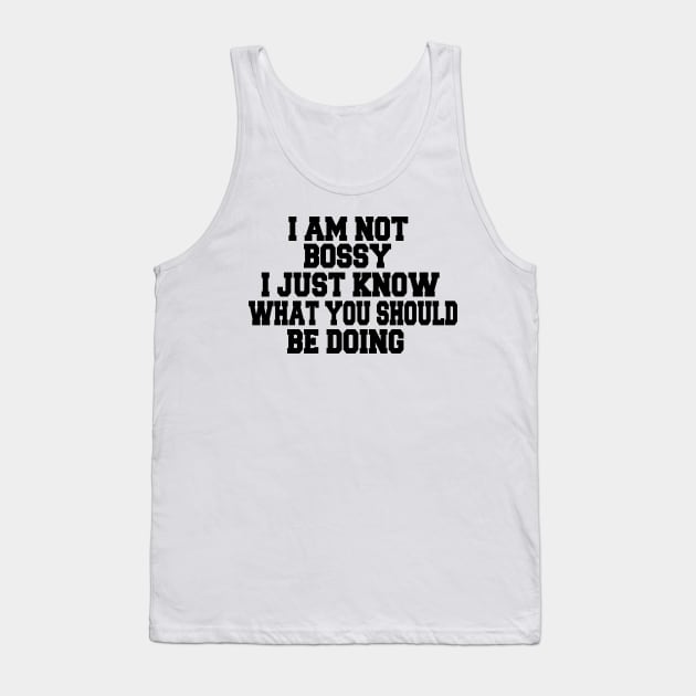 I Am Not Bossy I Just Know What You Should Be Doing Tank Top by UrbanCharm